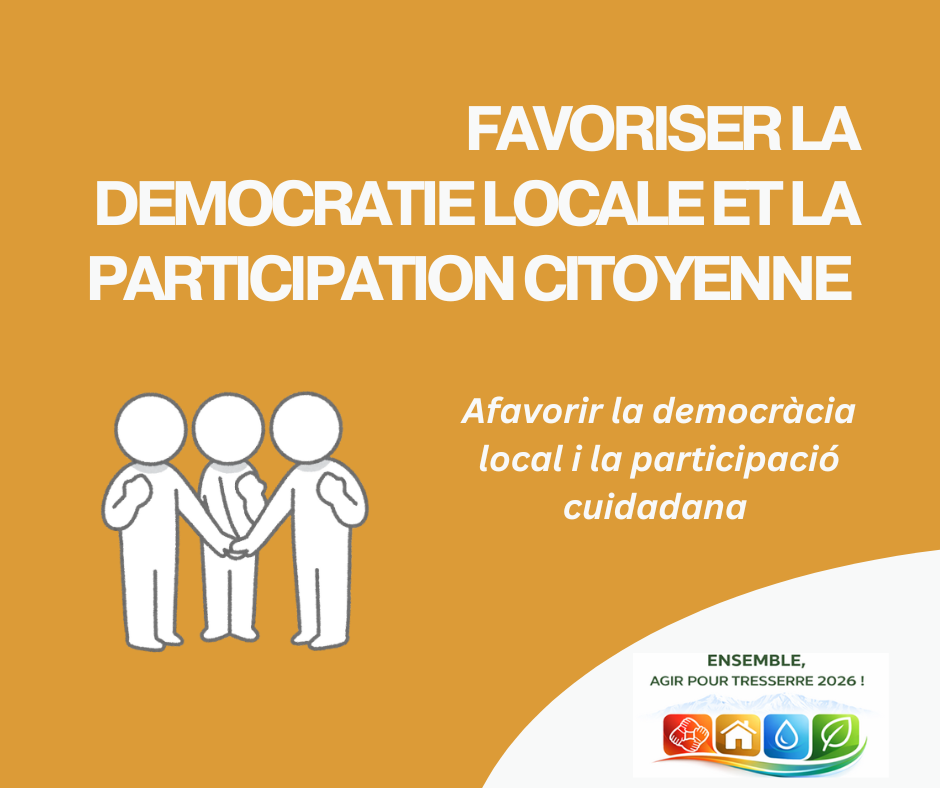 FAVORISER LA DEMOCRATIE LOCALE ET LA PARTICIPATION CITOYENNE
Afavorir la democràcia local i la participació cuidadana