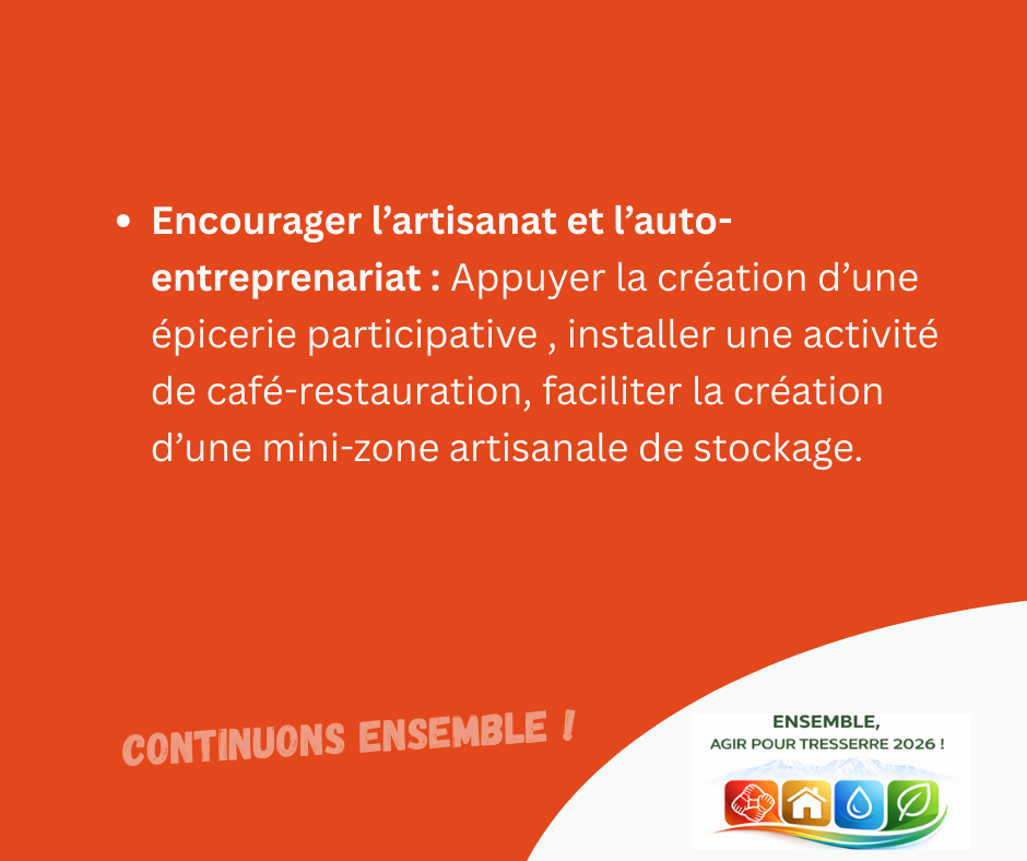 Encourager l’artisanat et l’auto-entreprenariat : appuyer la création d’une épicerie participative, installer une activité de café-restauration, faciliter la création d’une mini-zone artisanale de stockage.