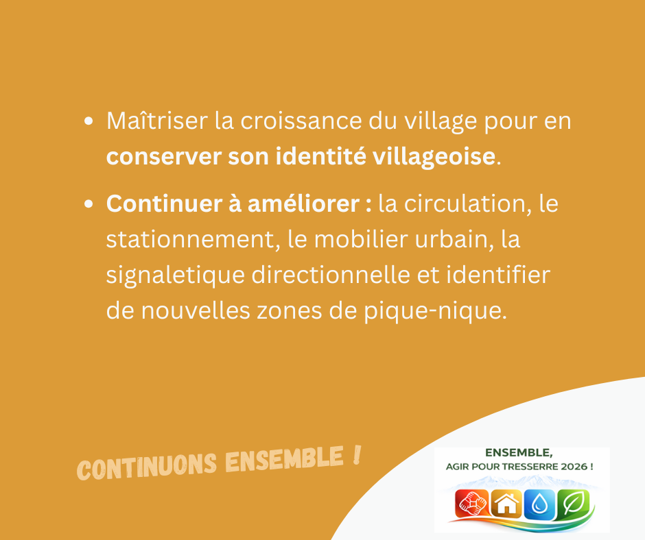 Maîtriser la croissance du village pour en conserver son identité villageoise.

Continuer à améliorer : la circulation, le stationnement, le mobilier urbain, la signalétique directionnelle et identifier de nouvelles zones de pique-nique.

CONTINUONS ENSEMBLE !

Et le logo Ensemble agir pour Tresserre 2026, la liste de Michel Thiriet maire sortant.