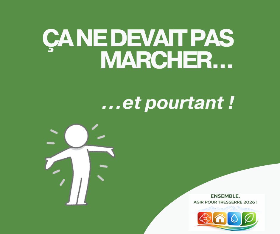 Ça ne devait pas marcher... et pourtant ! Et le logo Ensemble agir pour Tresserre 2026, la liste de Michel Thiriet, maire sortant.